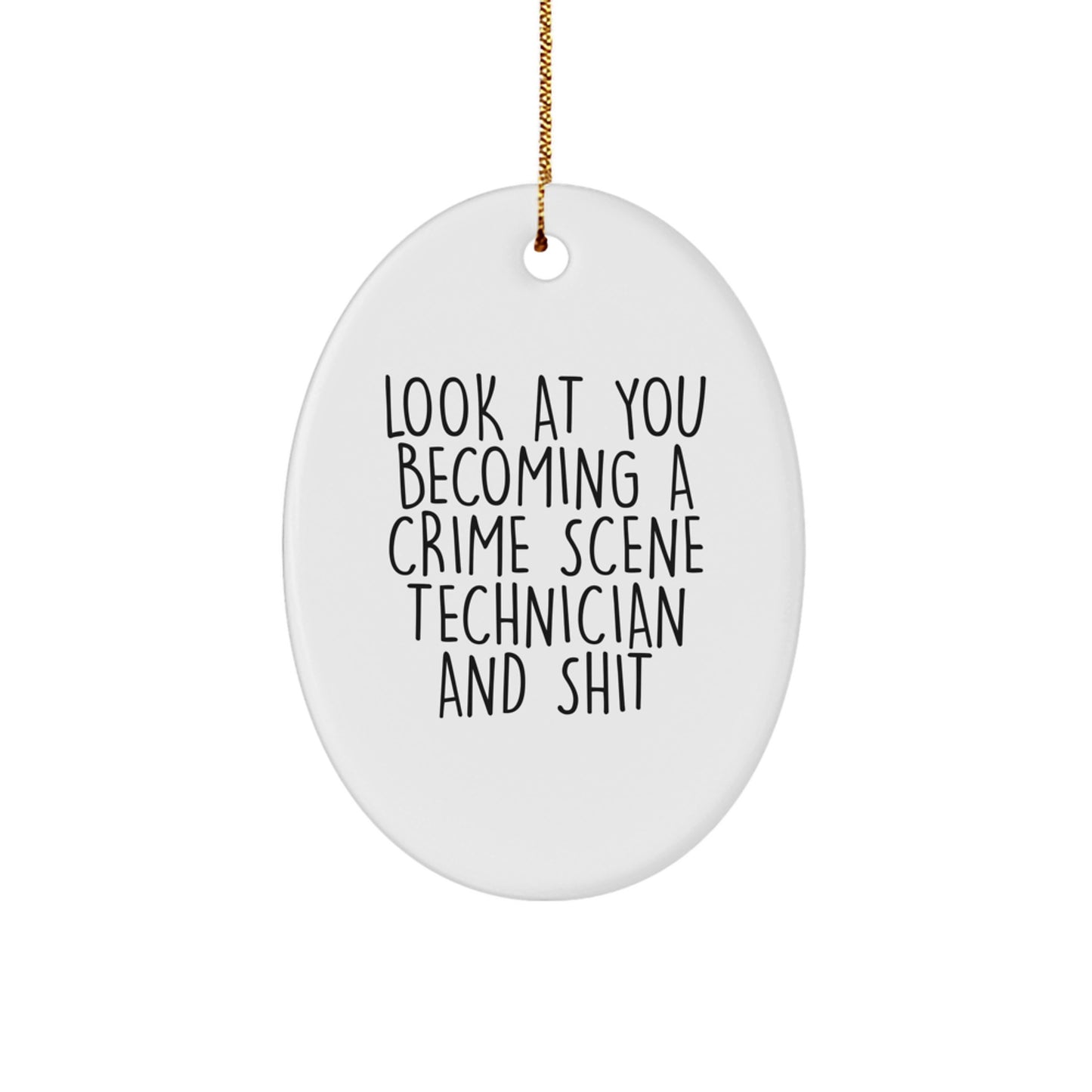 Funny Crime Scene Technician Gifts for Christmas - Look At You Becoming A Crime Scene Technician And Shit - Oval Ornament for Men, Women, Friends, Coworkers, Family - Image 1