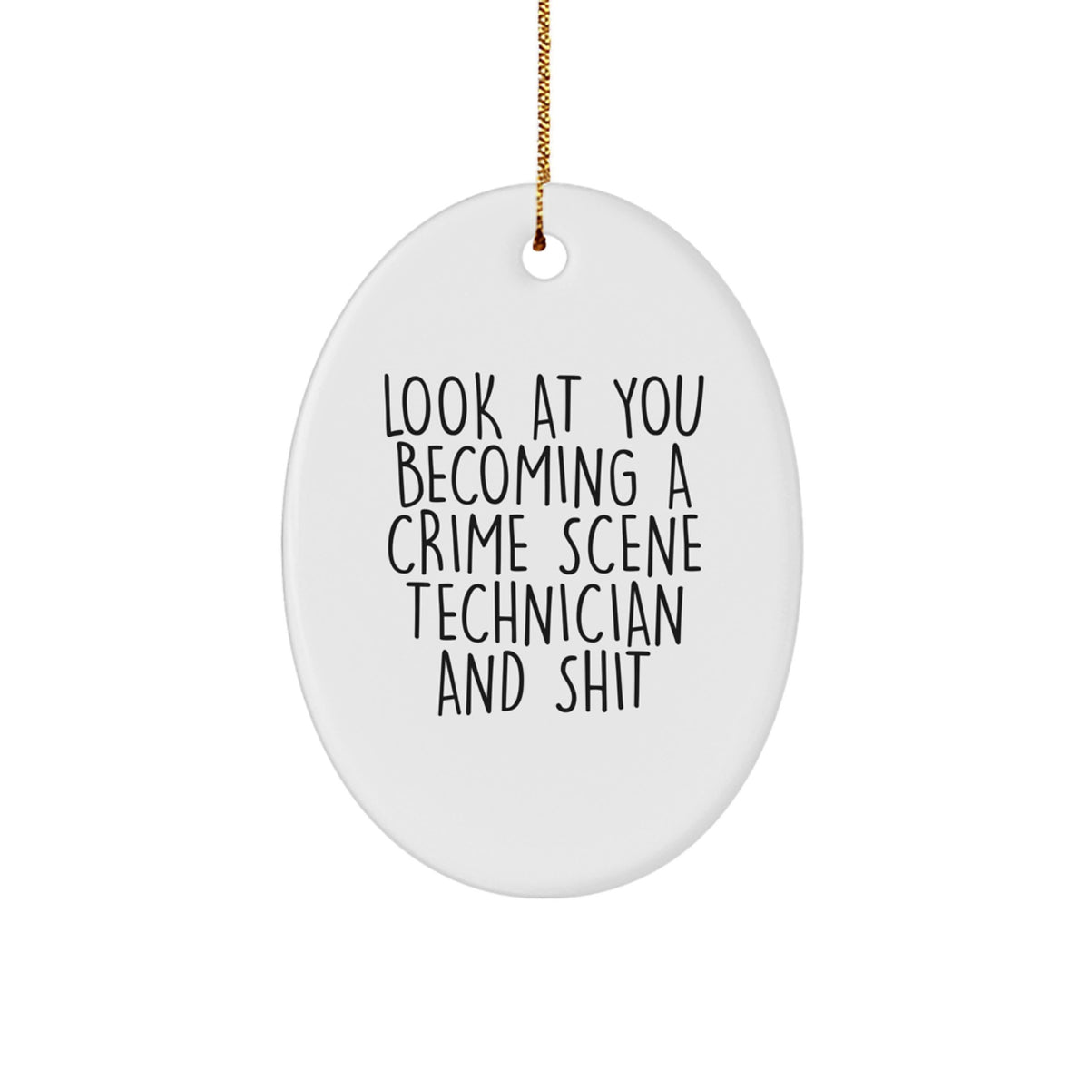Funny Crime Scene Technician Gifts for Christmas - Look At You Becoming A Crime Scene Technician And Shit - Oval Ornament for Men, Women, Friends, Coworkers, Family - Image 1