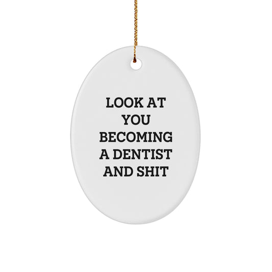 Funny Dentist Gifts for Him - Look At You Becoming A Dentist And Shit Oval Ornament, Gift from Friends, Perfect for Christmas - Image 1