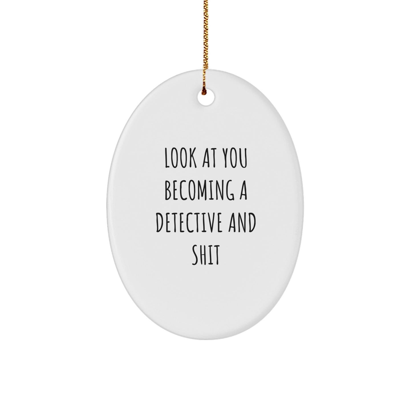 Funny Detective Gifts from Men to Friends - Oval Ornament with 'Look At You Becoming A Detective And Shit' Quote, Christmas Unique Gifts for Detective Enthusiasts - Image 1