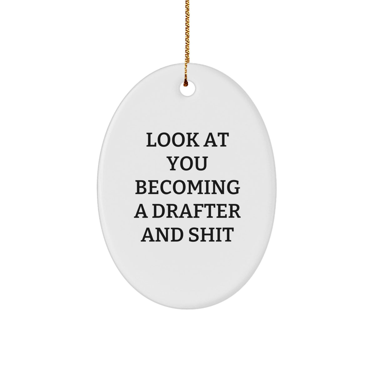 Funny Drafter Gifts, Oval Ornament for Women, 'Look At You Becoming A Drafter And Shit' Quote, Gifts from Friends, Family, or Coworkers, for Christmas - Image 1