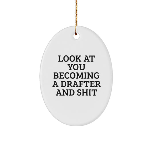 Funny Drafter Gifts from Friends - Oval Ornament for Christmas - 'Look At You Becoming A Drafter And Shit' - Gifts for Drafter - Image 1