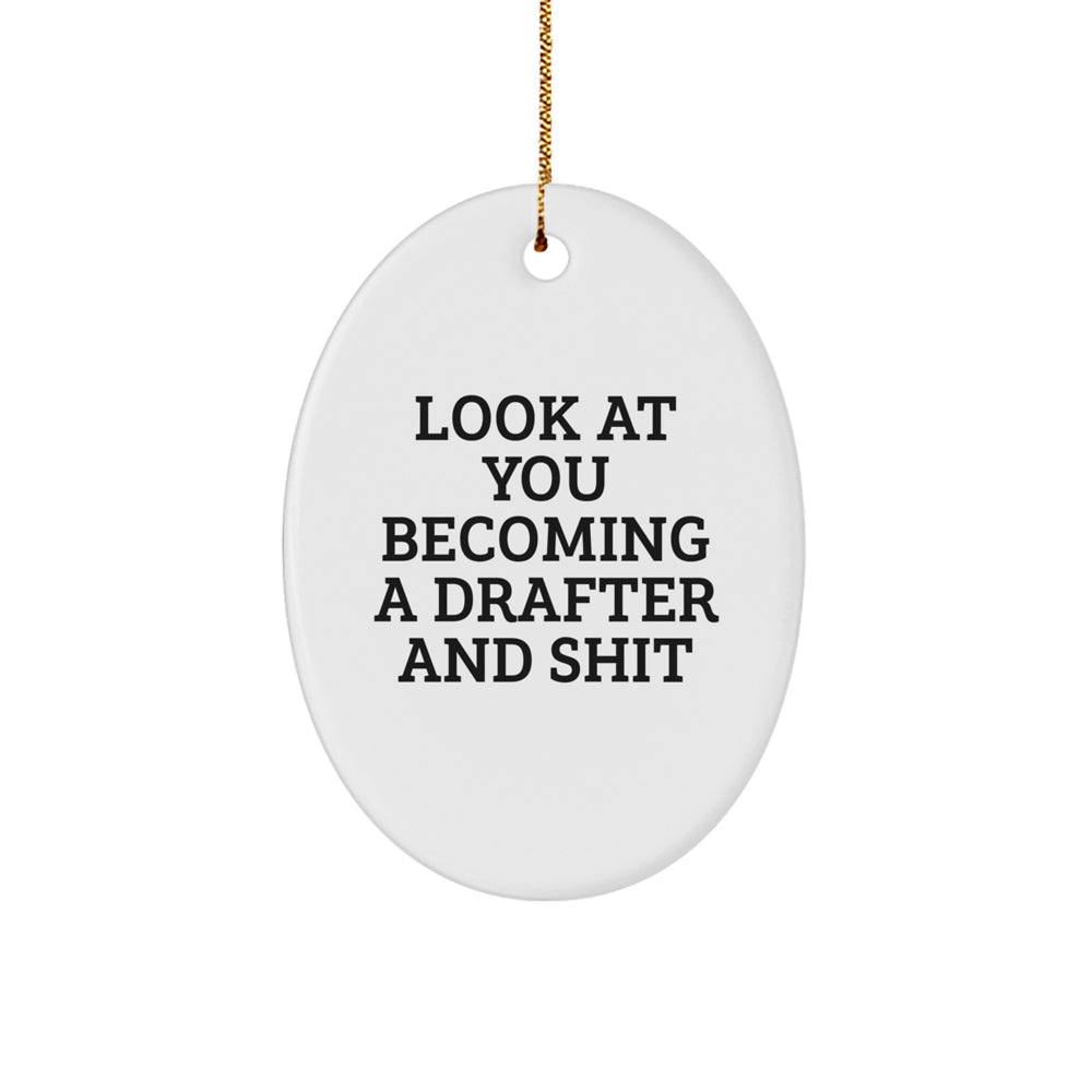 Funny Drafter Gifts from Friends - Oval Ornament for Christmas - 'Look At You Becoming A Drafter And Shit' - Gifts for Drafter - Image 1
