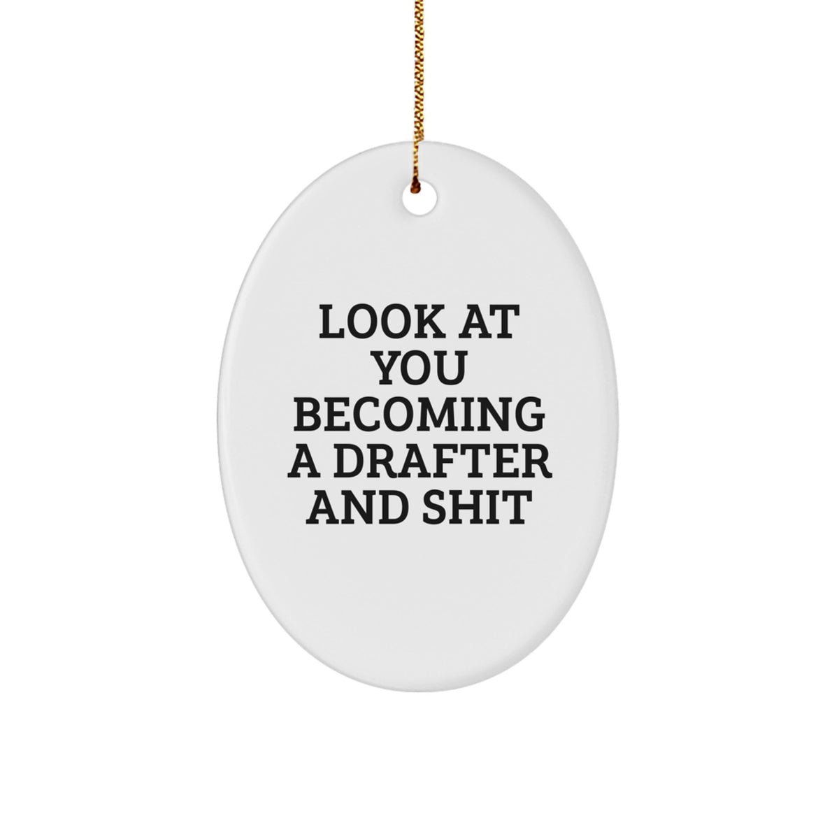 Funny Drafter Gifts from Friends - Oval Ornament for Christmas - 'Look At You Becoming A Drafter And Shit' - Gifts for Drafter - Image 1