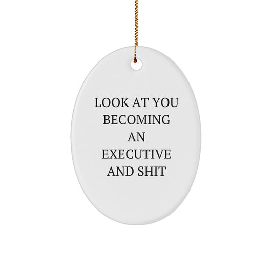 Funny Executive Oval Ornament Gifts from Friends for Men, 'Look At You Becoming An Executive And Shit' Quote - Image 1