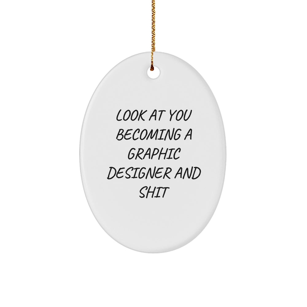 Graphic Designer Gifts from Family - Look At You Becoming A Graphic Designer And Shit Oval Ornament, Funny Quote for Friends, Coworkers, or Family Christmas Memorable Present - Image 1