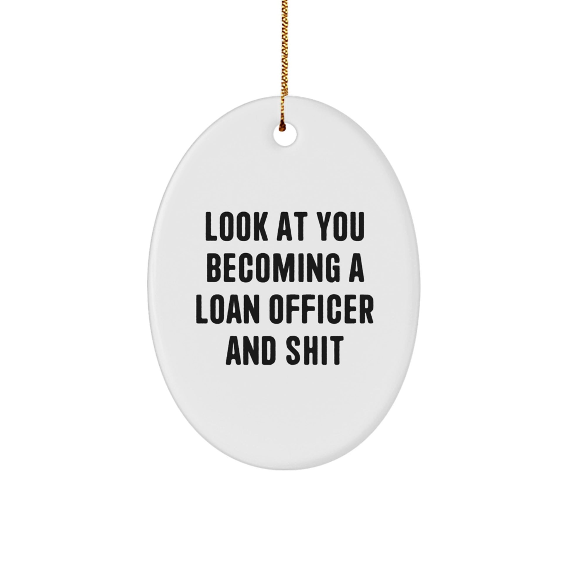 Funny Loan Officer Gifts - 'Look At You Becoming A Loan Officer And Shit' Oval Ornament for Christmas - Image 1