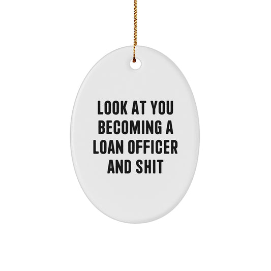 Funny Loan Officer Gifts - 'Look At You Becoming A Loan Officer And Shit' Oval Ornament for Christmas - Image 1