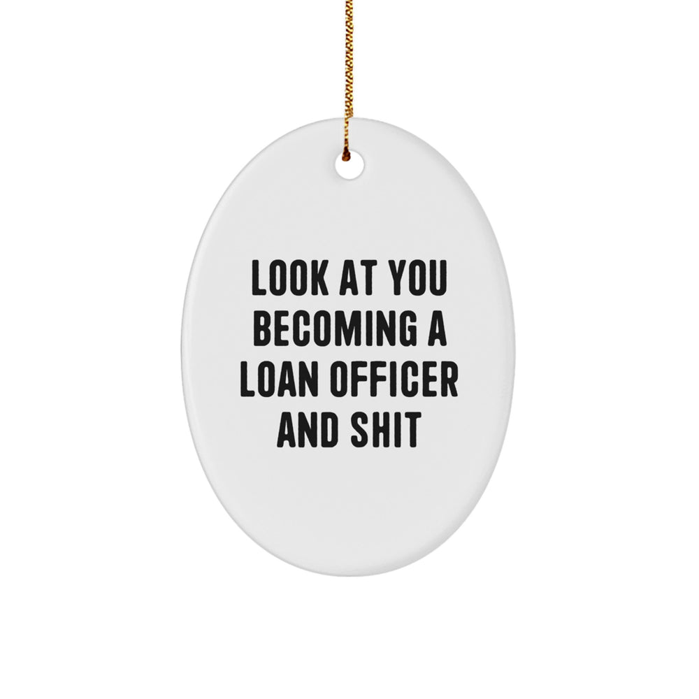 Funny Loan Officer Gifts - 'Look At You Becoming A Loan Officer And Shit' Oval Ornament for Christmas - Image 1