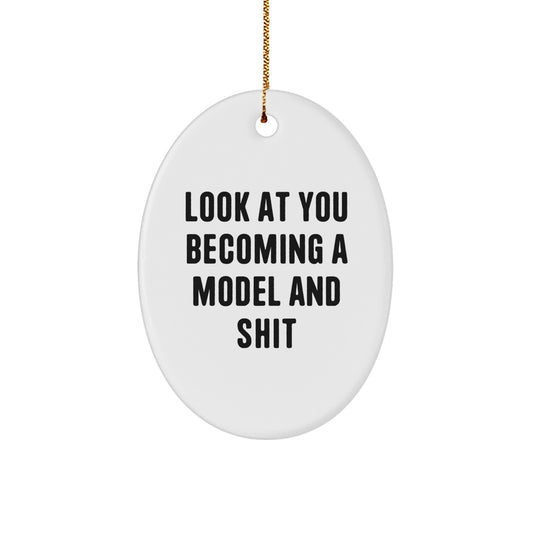 Funny Model Gifts from Friends, Humorous Oval Ornament for Christmas, Look At You Becoming A Model And Shit, Gifts for Model - Image 1