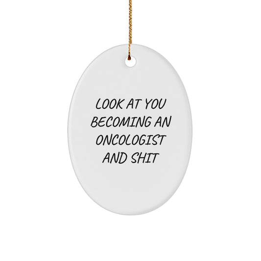 Oncologist Gifts for Him Her Friends Family - 'Look At You Becoming An Oncologist And Shit' Oval Ornament, Funny Gift for Christmas - Image 1