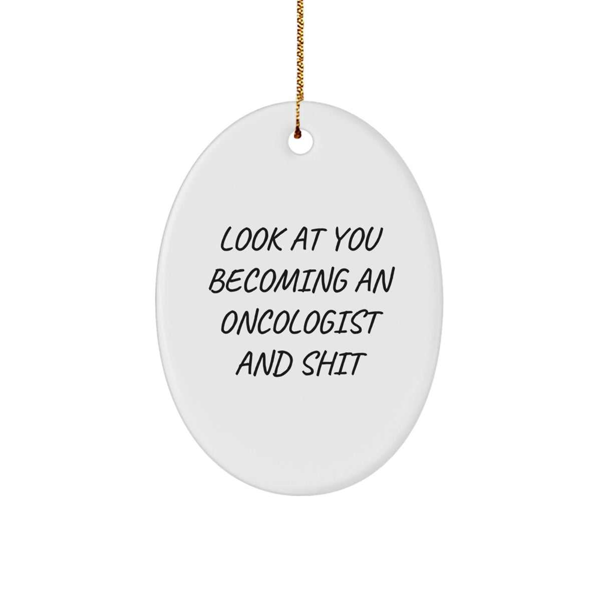 Oncologist Gifts for Him Her Friends Family - 'Look At You Becoming An Oncologist And Shit' Oval Ornament, Funny Gift for Christmas - Image 1