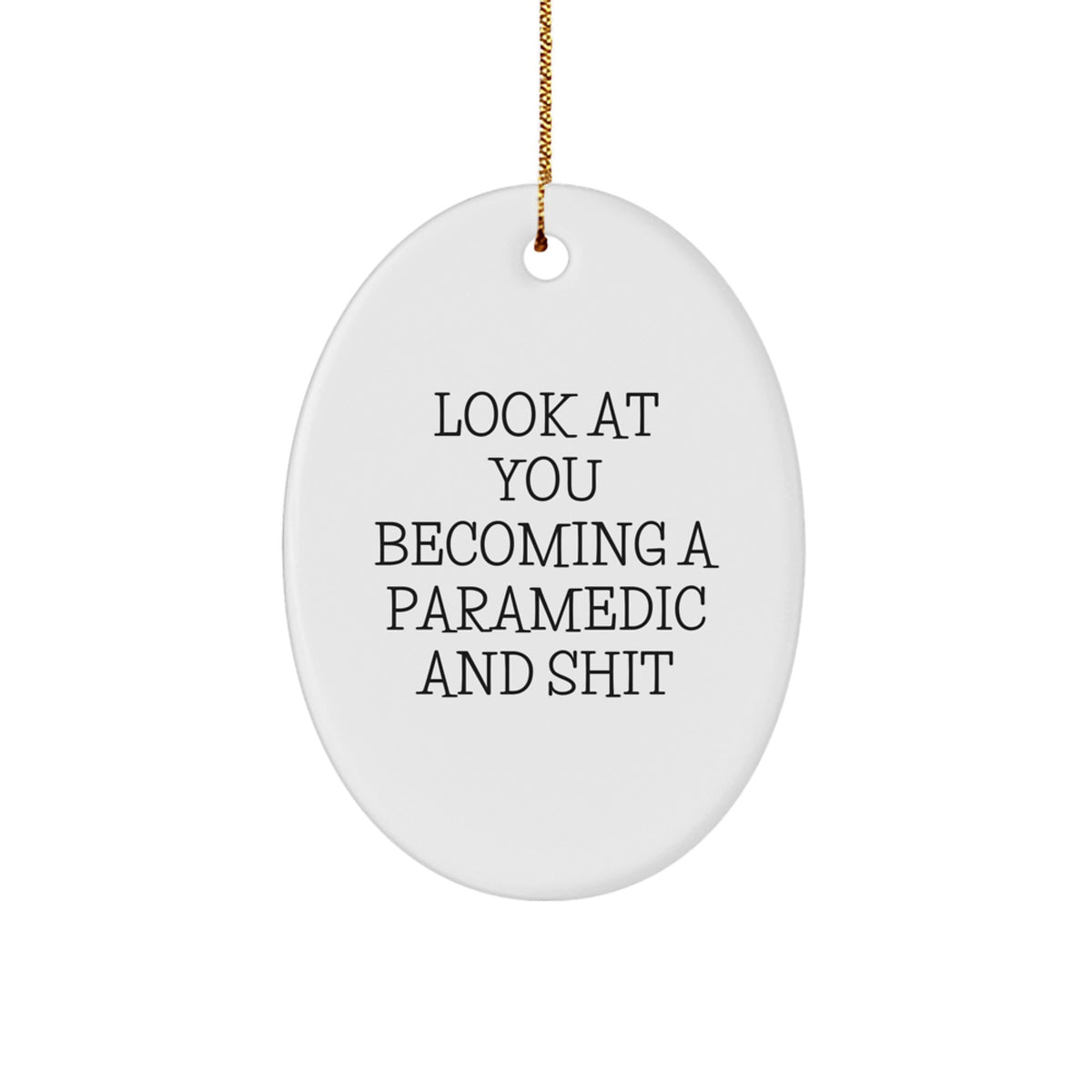 Rescue Worker Gifts from Friends - Oval Ornament with Funny Quote 'Look At You Becoming A Rescue Worker And Shit' - Christmas Unique Gifts for Rescue Worker Men - Image 1