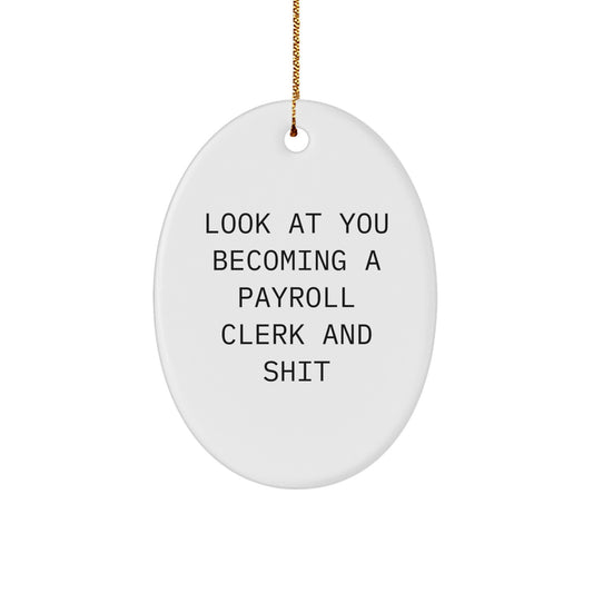 Funny Payroll Clerk Gifts - 'Look At You Becoming A Payroll Clerk And Shit' Oval Ornament for Christmas Unique Gifts from Friends to Coworkers - Image 1