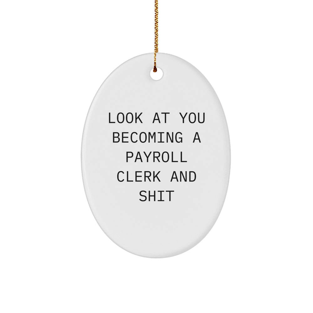 Funny Payroll Clerk Gifts - 'Look At You Becoming A Payroll Clerk And Shit' Oval Ornament for Christmas Unique Gifts from Friends to Coworkers - Image 1