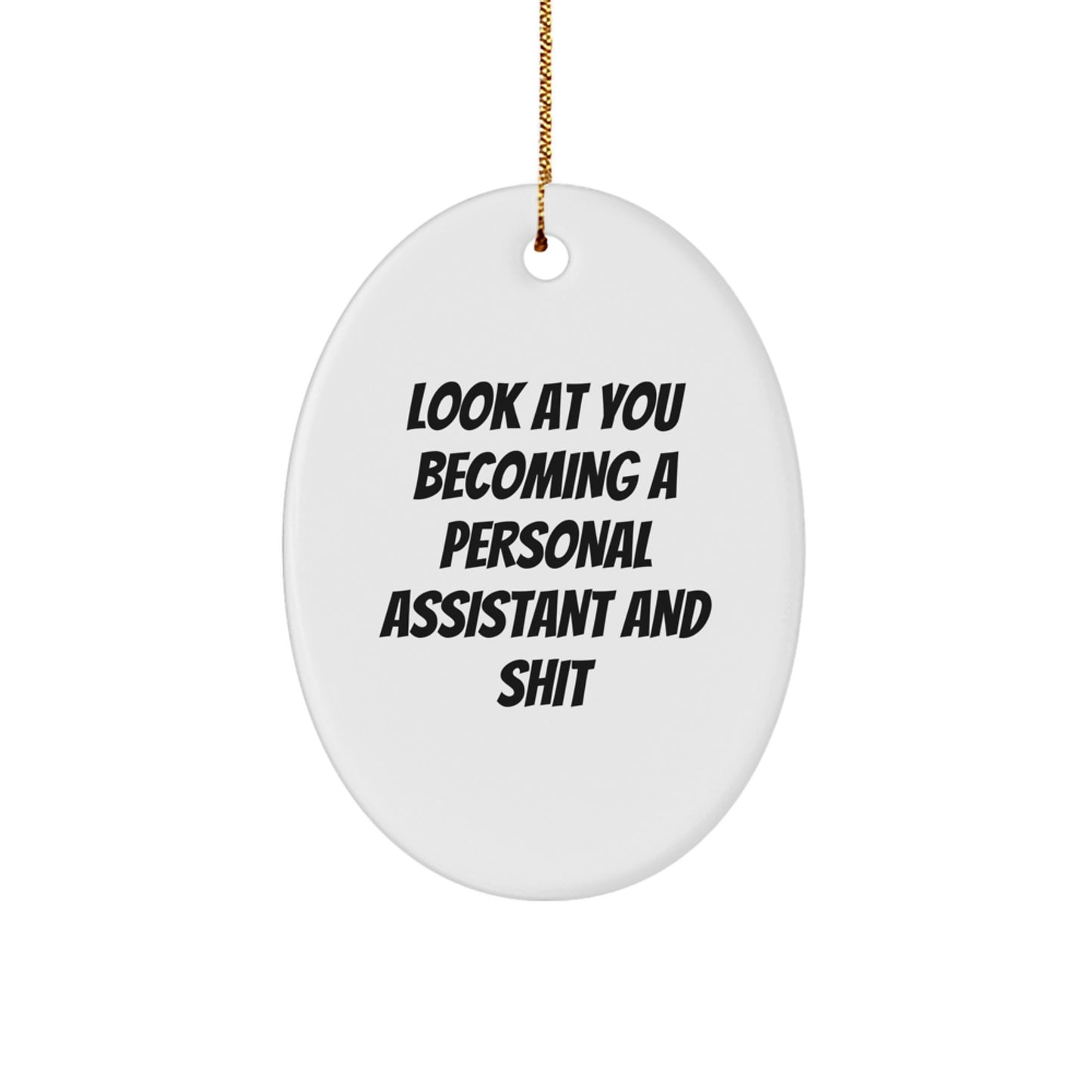 Funny Personal Assistant Gifts from Friends - Oval Ornament with 'Look At You Becoming A Personal Assistant And Shit' Quote for Christmas - Image 1