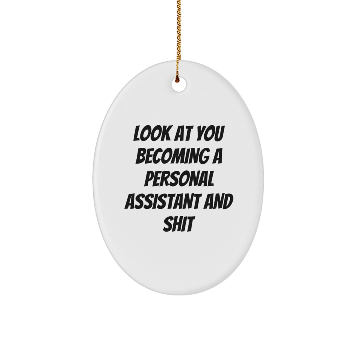 Funny Personal Assistant Gifts from Friends - Oval Ornament with 'Look At You Becoming A Personal Assistant And Shit' Quote for Christmas - Image 1