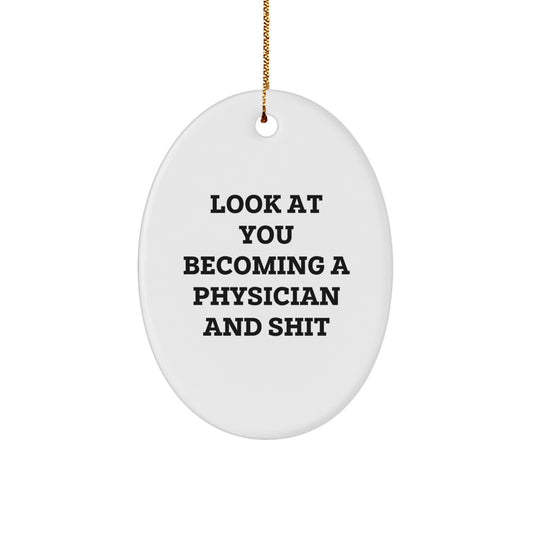 Funny Physician Gifts - Oval Ornament for Christmas - 'Look At You Becoming A Physician And Shit' - Gifts from Friends for Physician - Image 1