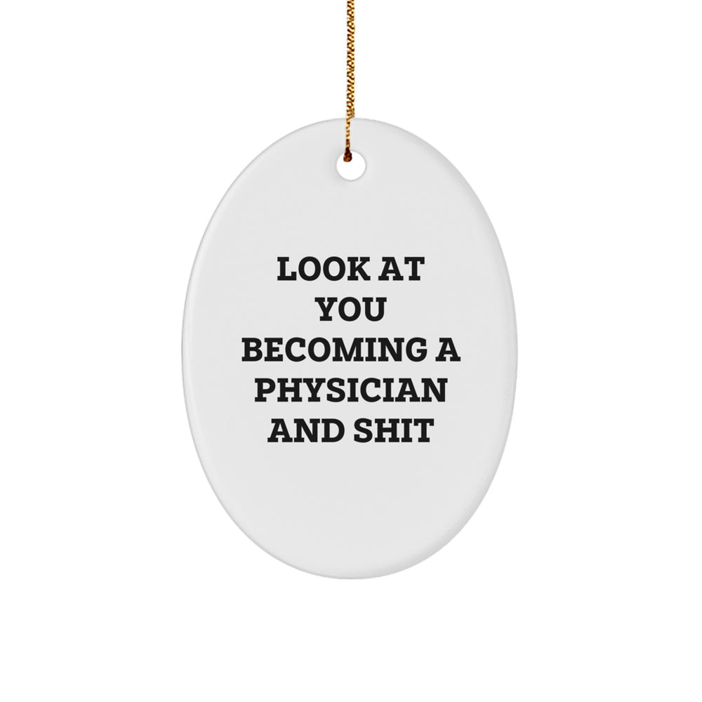 Funny Physician Gifts - Oval Ornament for Christmas - 'Look At You Becoming A Physician And Shit' - Gifts from Friends for Physician - Image 1