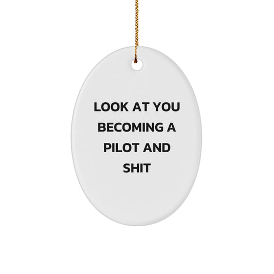 Pilot Gifts, Funny Quote Oval Ornament, 'Look At You Becoming A Pilot And Shit', Christmas Unique Gifts from Friends and Family - Image 1