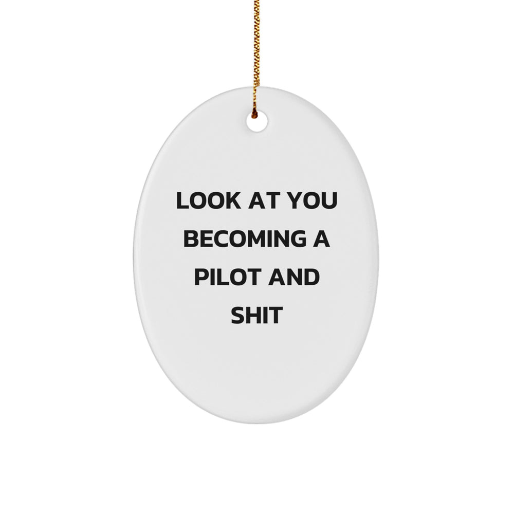 Pilot Gifts, Funny Quote Oval Ornament, 'Look At You Becoming A Pilot And Shit', Christmas Unique Gifts from Friends and Family - Image 1