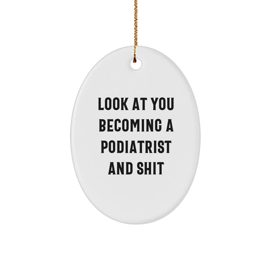 Funny Podiatrist Gifts from Friends - Look At You Becoming A Podiatrist And Shit Oval Ornament for Podiatrist - Image 1