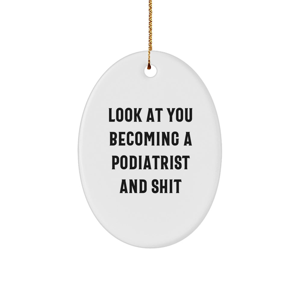 Funny Podiatrist Gifts from Friends - Look At You Becoming A Podiatrist And Shit Oval Ornament for Podiatrist - Image 1
