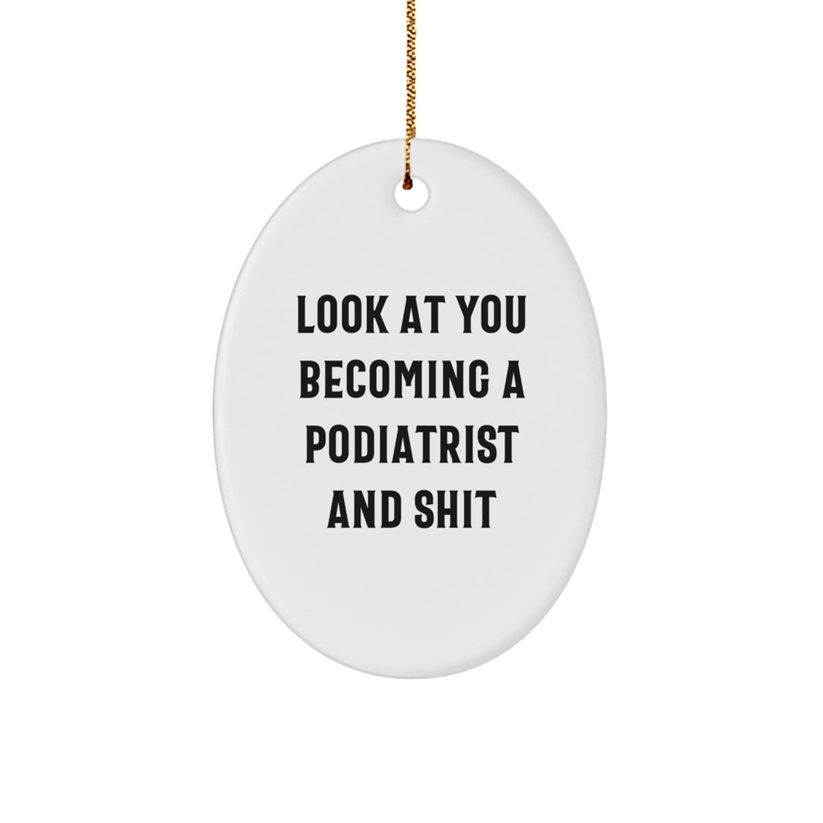 Funny Podiatrist Gifts from Friends - Look At You Becoming A Podiatrist And Shit Oval Ornament for Podiatrist - Image 1