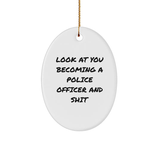 Police Officer Oval Ornament, Funny Quote Gifts for Men, 'Look At You Becoming A Police Officer And Shit', Christmas Unique Gifts from Friends - Image 1