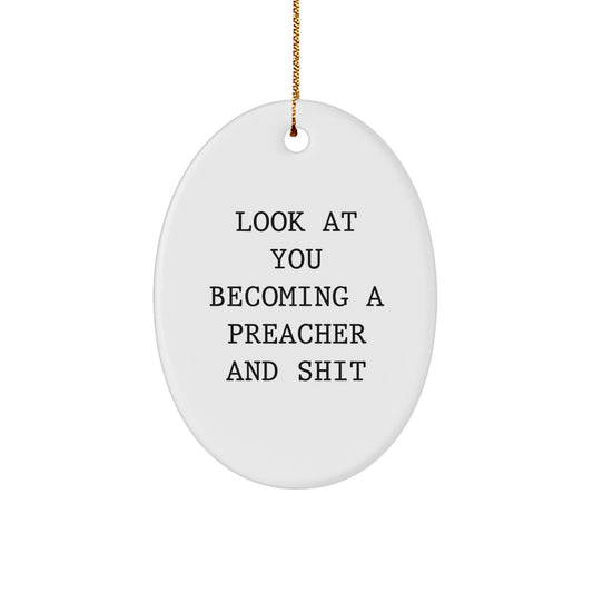 Funny Preacher Gifts, Oval Ornament for Him, Inspirational Quote 'Look At You Becoming A Preacher And Shit', Gifts from Men to Friends, Christmas Unique - Image 1