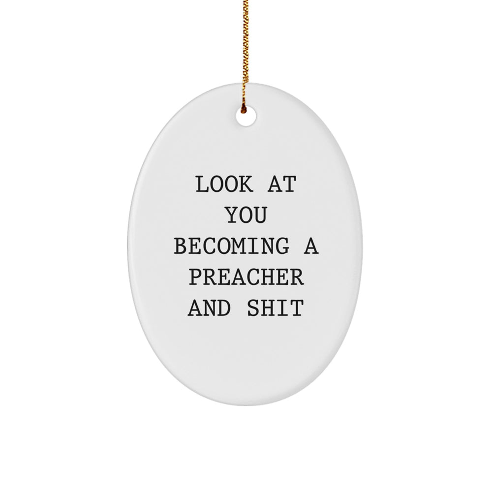 Funny Preacher Gifts, Oval Ornament for Him, Inspirational Quote 'Look At You Becoming A Preacher And Shit', Gifts from Men to Friends, Christmas Unique - Image 1