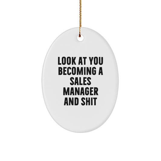Funny Sales Manager Gifts - 'Look At You Becoming A Sales Manager And Shit' Oval Ornament for Sales Manager, Christmas Unique Gifts from Friends or Family - Image 1