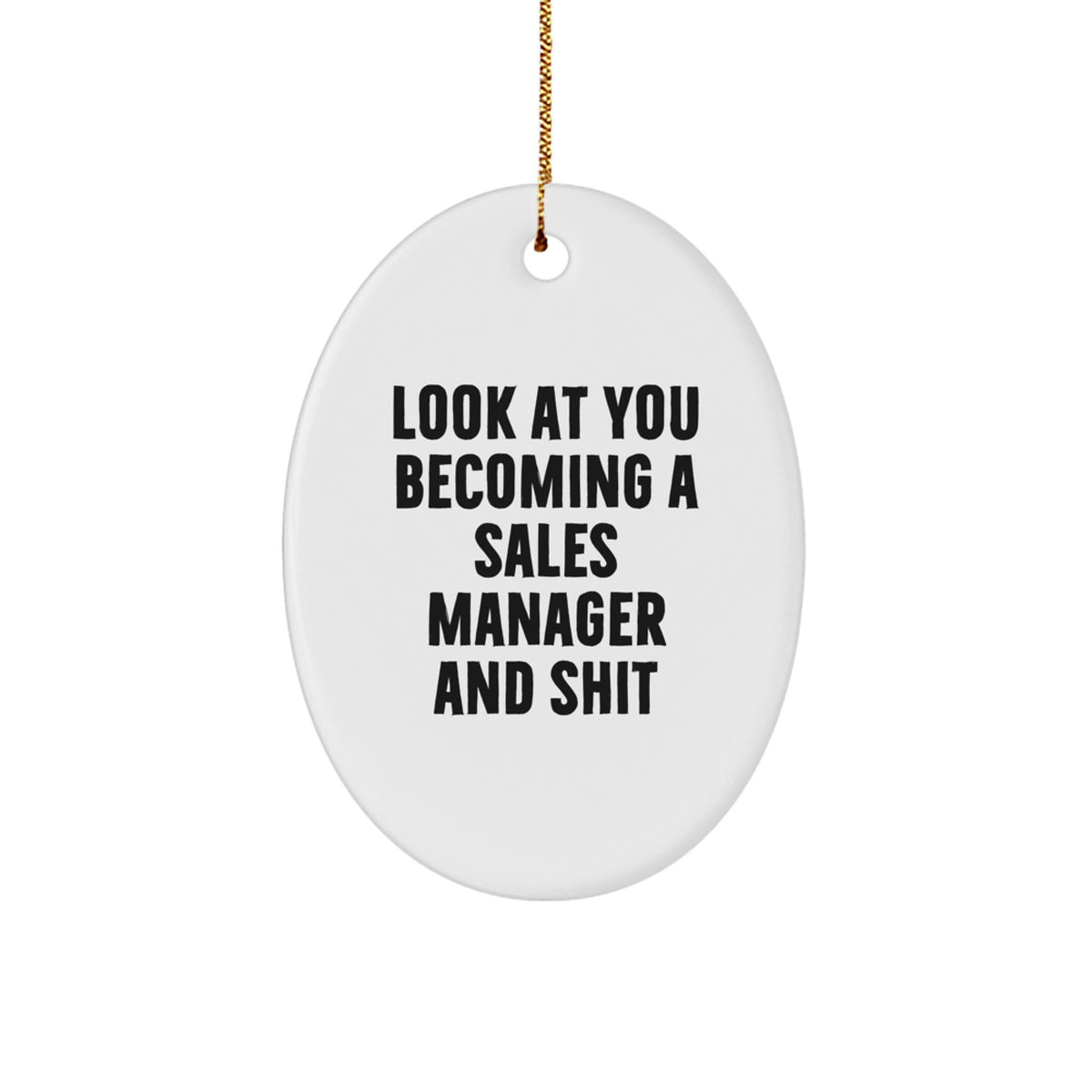 Funny Sales Manager Gifts - 'Look At You Becoming A Sales Manager And Shit' Oval Ornament for Sales Manager, Christmas Unique Gifts from Friends or Family - Image 1