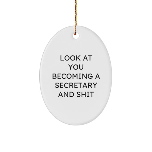Funny Secretary Gifts from Friends - Oval Ornament with 'Look At You Becoming A Secretary And Shit' Quote for Christmas Decoration - Image 1