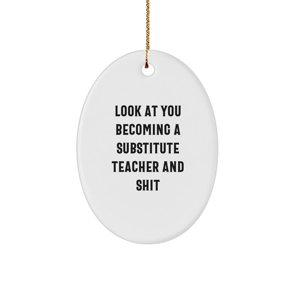 Funny Substitute Teacher Gifts, Look At You Becoming, Oval Ornament for Christmas, Gifts from Family and Friends - Image 1