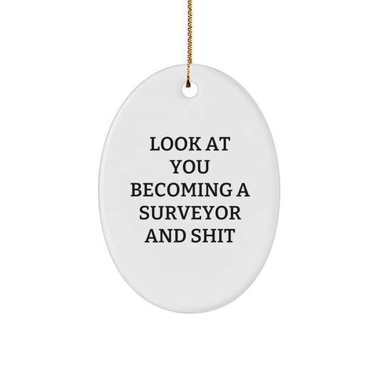 Funny Surveyor Gifts for Men, Women, Friends, and Coworkers - Look At You Becoming A Surveyor And Shit Oval Ornament for Christmas - Image 1
