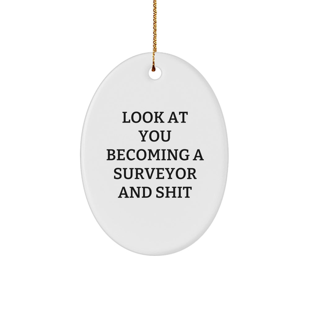 Funny Surveyor Gifts for Men, Women, Friends, and Coworkers - Look At You Becoming A Surveyor And Shit Oval Ornament for Christmas - Image 1