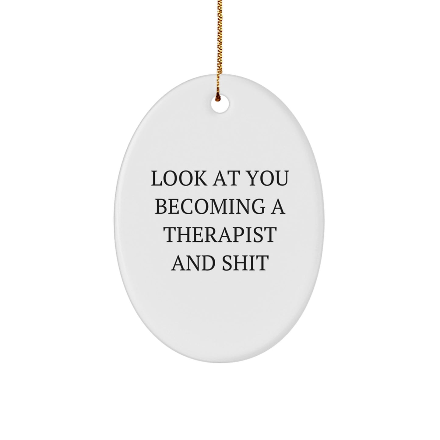 Therapist Gifts from Friends, Funny Oval Ornament for Christmas, 'Look At You Becoming A Therapist And Shit' Quote, Unique Gifts for Therapist - Image 1