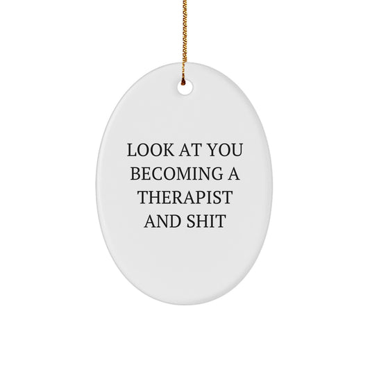 Therapist Gifts from Friends, Funny Oval Ornament for Christmas, 'Look At You Becoming A Therapist And Shit' Quote, Unique Gifts for Therapist - Image 1