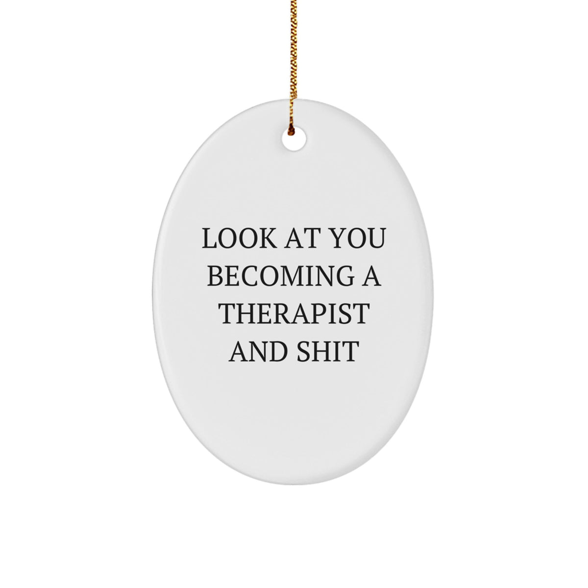 Therapist Gifts from Friends, Funny Oval Ornament for Christmas, 'Look At You Becoming A Therapist And Shit' Quote, Unique Gifts for Therapist - Image 1