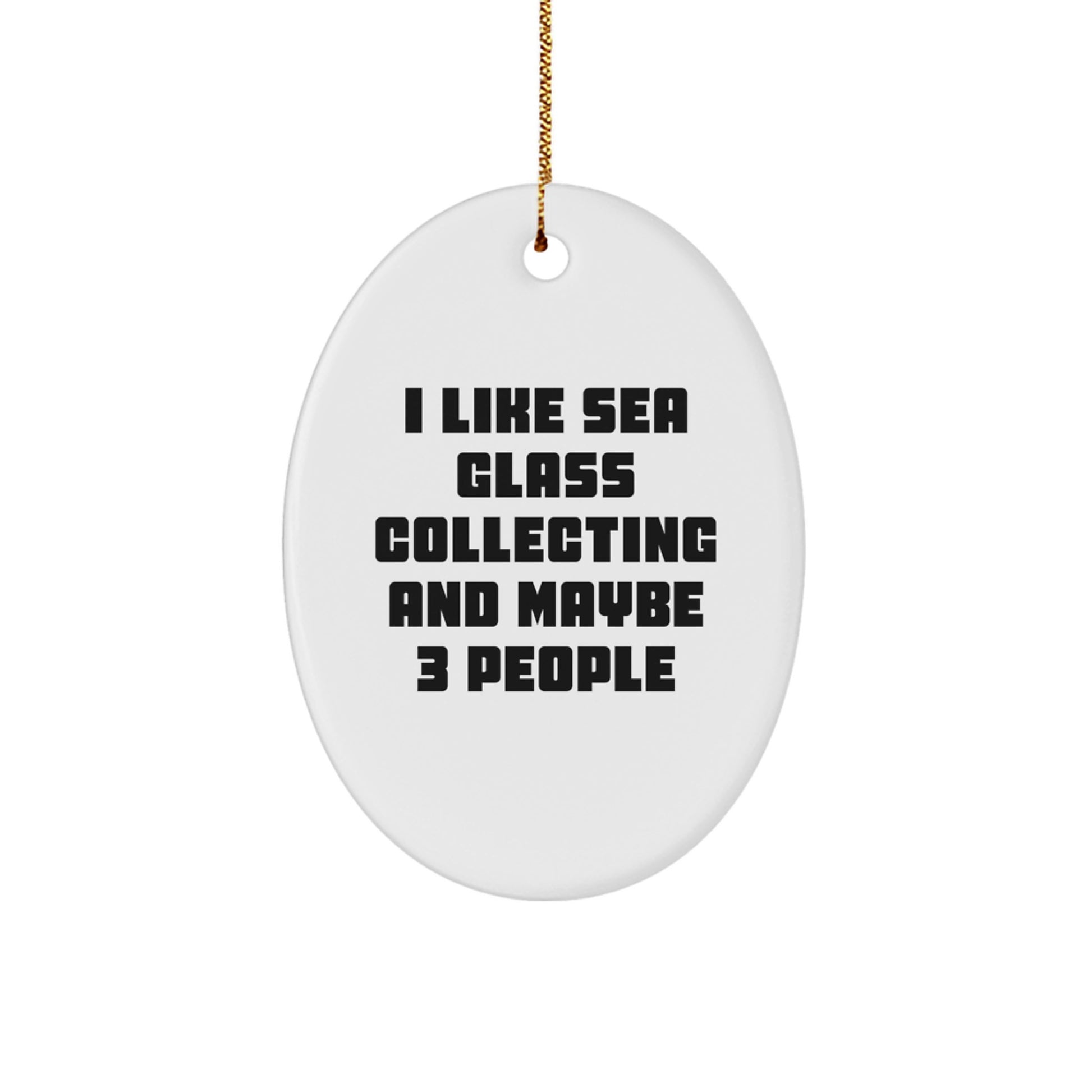 Unique Sea Glass Collecting Oval Ornament Gifts from Friends - I Like Sea Glass Collecting and Maybe 3 People, Perfect for Christmas - Image 1