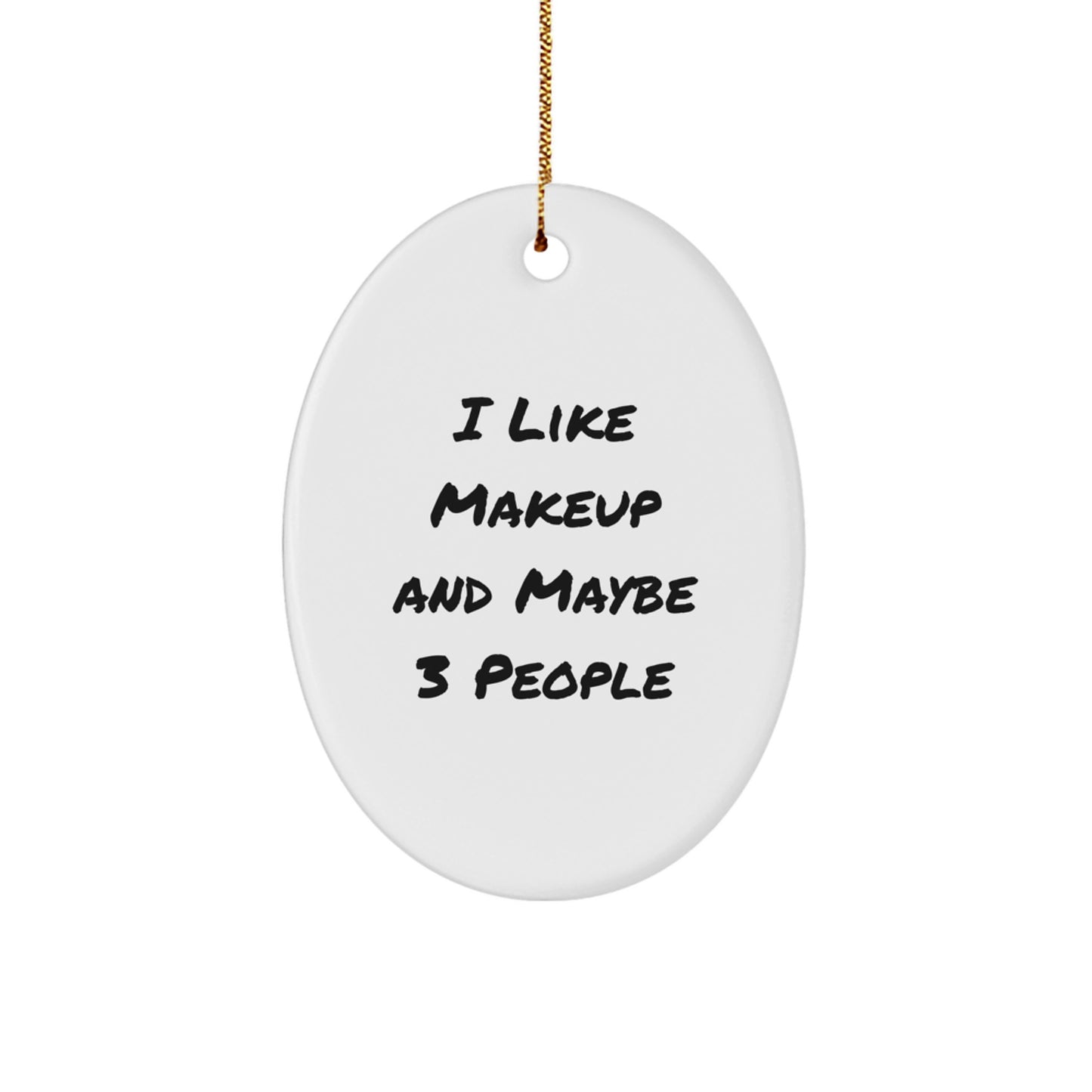Funny Makeup Oval Ornament, Gifts from Friends, Christmas Unique Gifts for Makeup Enthusiasts - Image 1