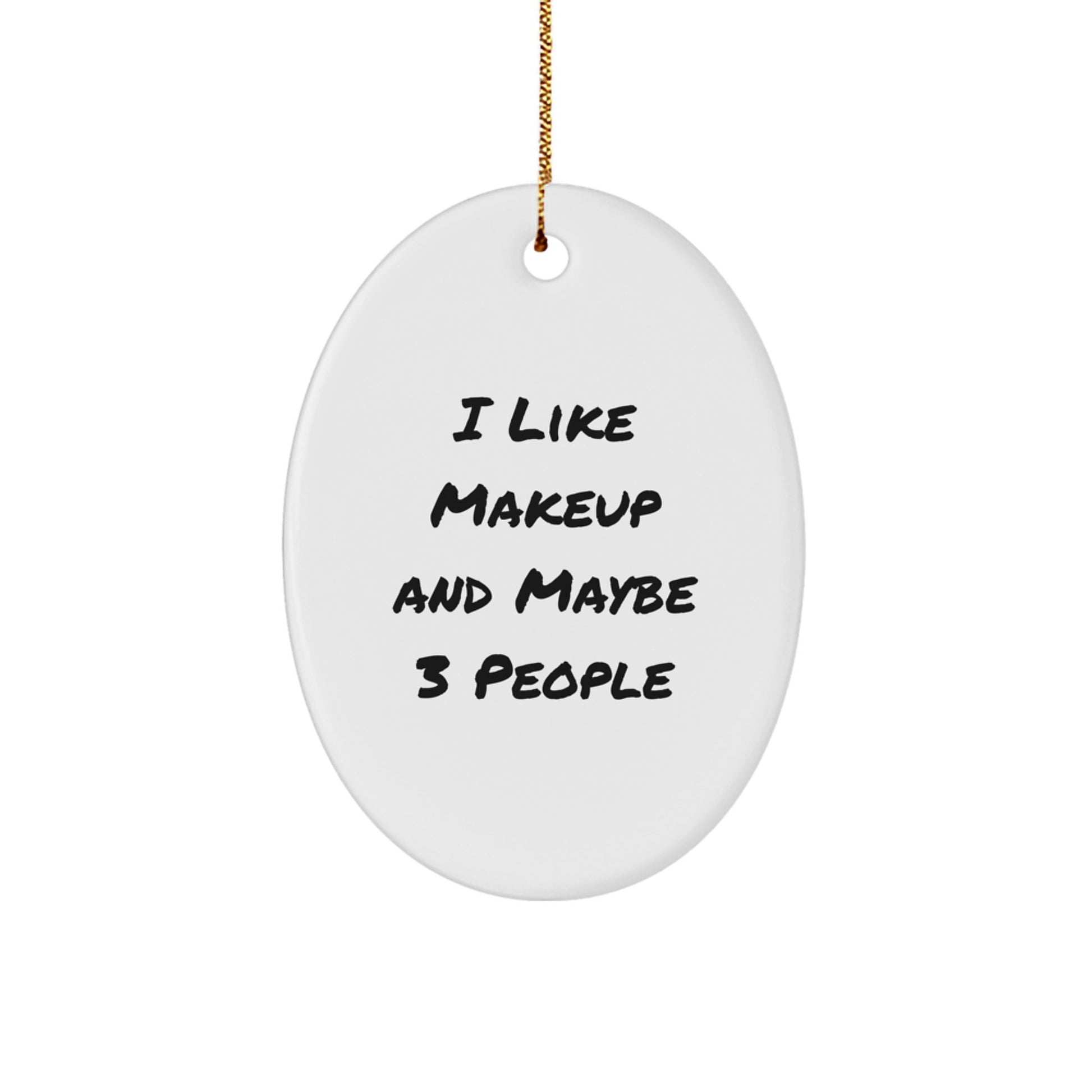 Funny Makeup Oval Ornament, Gifts from Friends, Christmas Unique Gifts for Makeup Enthusiasts - Image 1