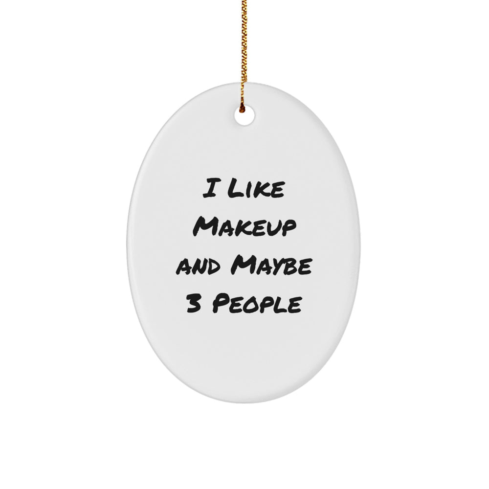 Funny Makeup Oval Ornament, Gifts from Friends, Christmas Unique Gifts for Makeup Enthusiasts - Image 1