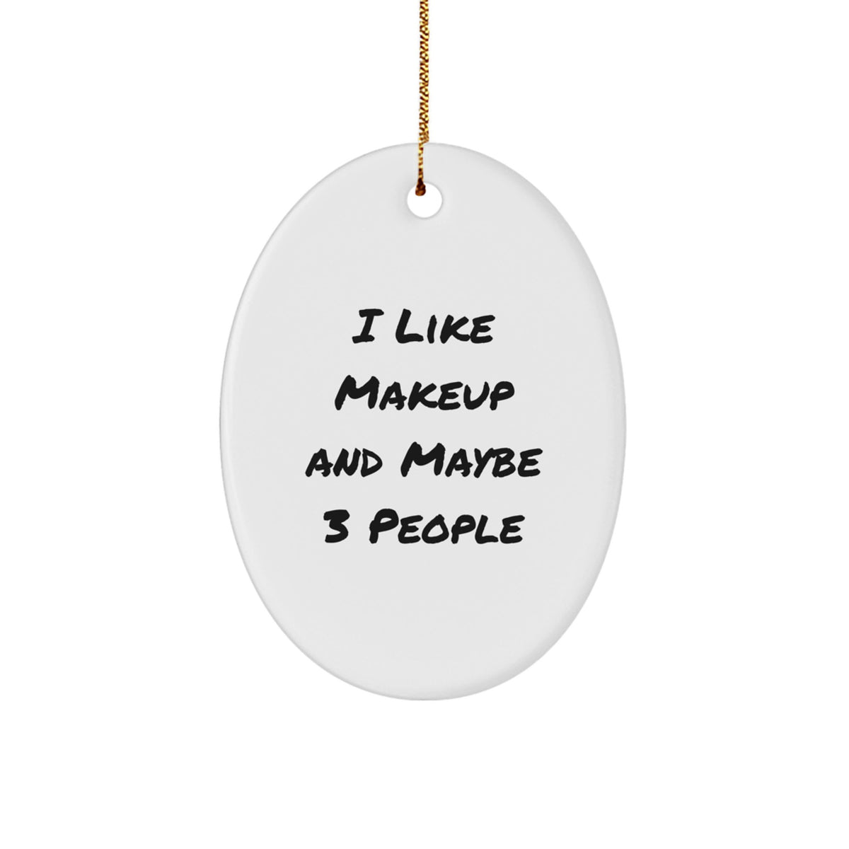 Funny Makeup Oval Ornament, Gifts from Friends, Christmas Unique Gifts for Makeup Enthusiasts - Image 1