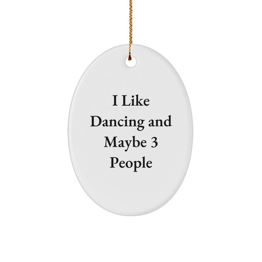 Dancing Gifts from Friends for Men, I Like Dancing And Maybe 3 People Oval Ornament, Funny Christmas Decorations - Image 1