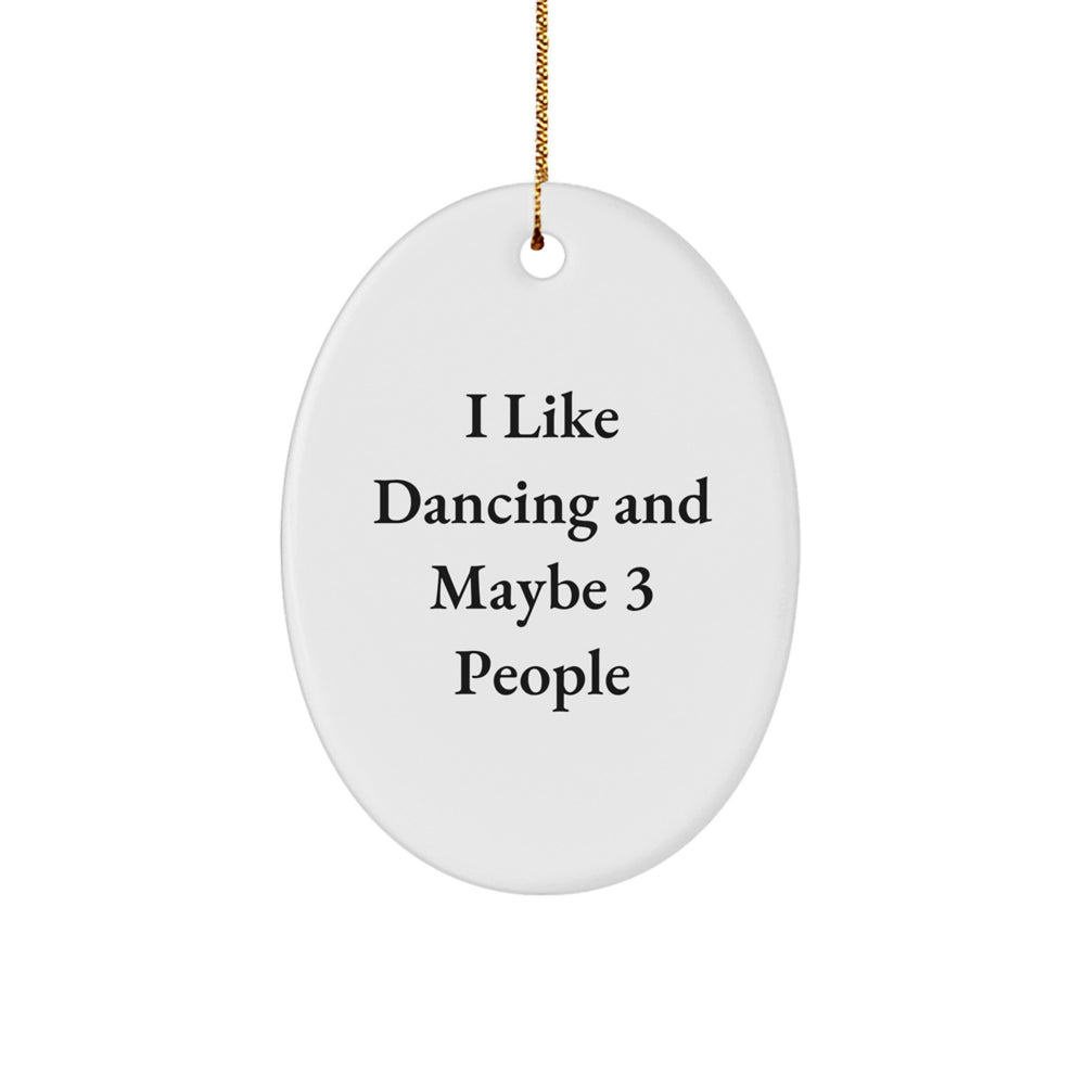 Dancing Gifts from Friends for Men, I Like Dancing And Maybe 3 People Oval Ornament, Funny Christmas Decorations - Image 1