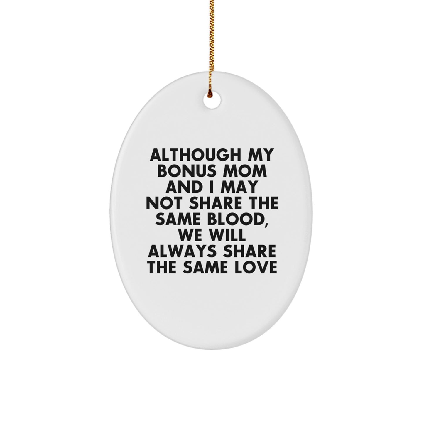 Gifts from Family for Bonus Mom - Inspirational Oval Ornament, Although My Bonus Mom And I May Not Share The Same Blood, We Will Always Share The Same Love, Christmas Unique Gift - Image 1