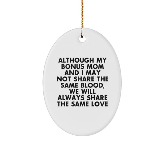 Gifts from Family for Bonus Mom - Inspirational Oval Ornament, Although My Bonus Mom And I May Not Share The Same Blood, We Will Always Share The Same Love, Christmas Unique Gift - Image 1