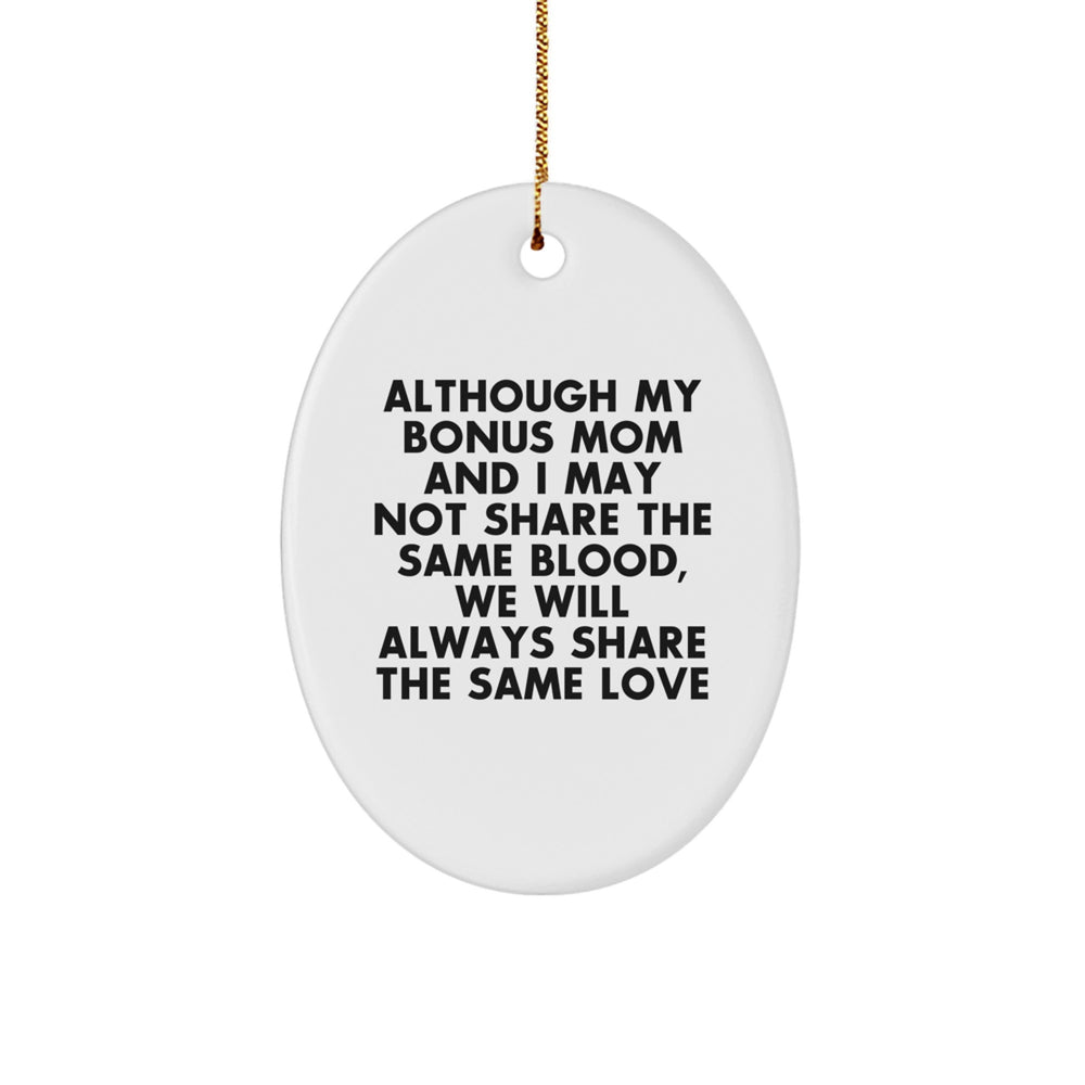 Gifts from Family for Bonus Mom - Inspirational Oval Ornament, Although My Bonus Mom And I May Not Share The Same Blood, We Will Always Share The Same Love, Christmas Unique Gift - Image 1